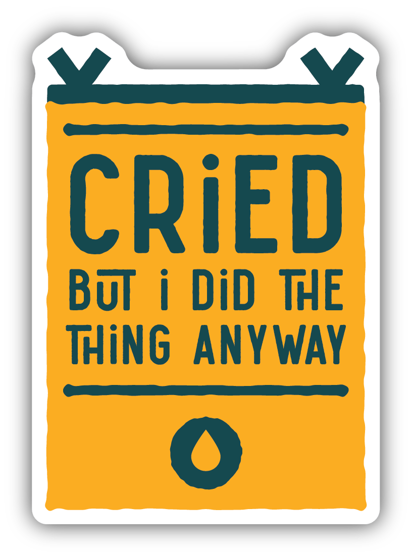 I Cried But Did The Thing Anyway Sticker