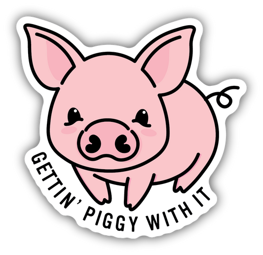 GETTIN PIGGY WITH IT STICKER