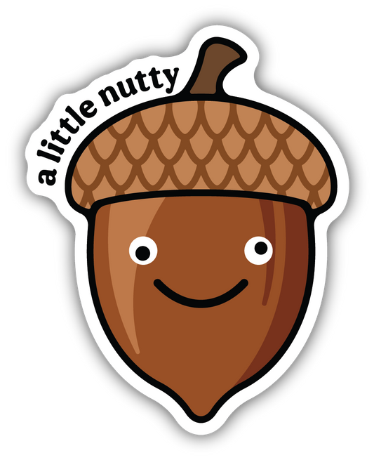 A Little Nutty Acorn Sticker