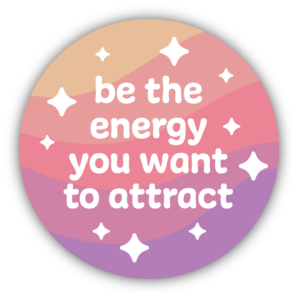 Be The Energy You Want To Attract Sticker