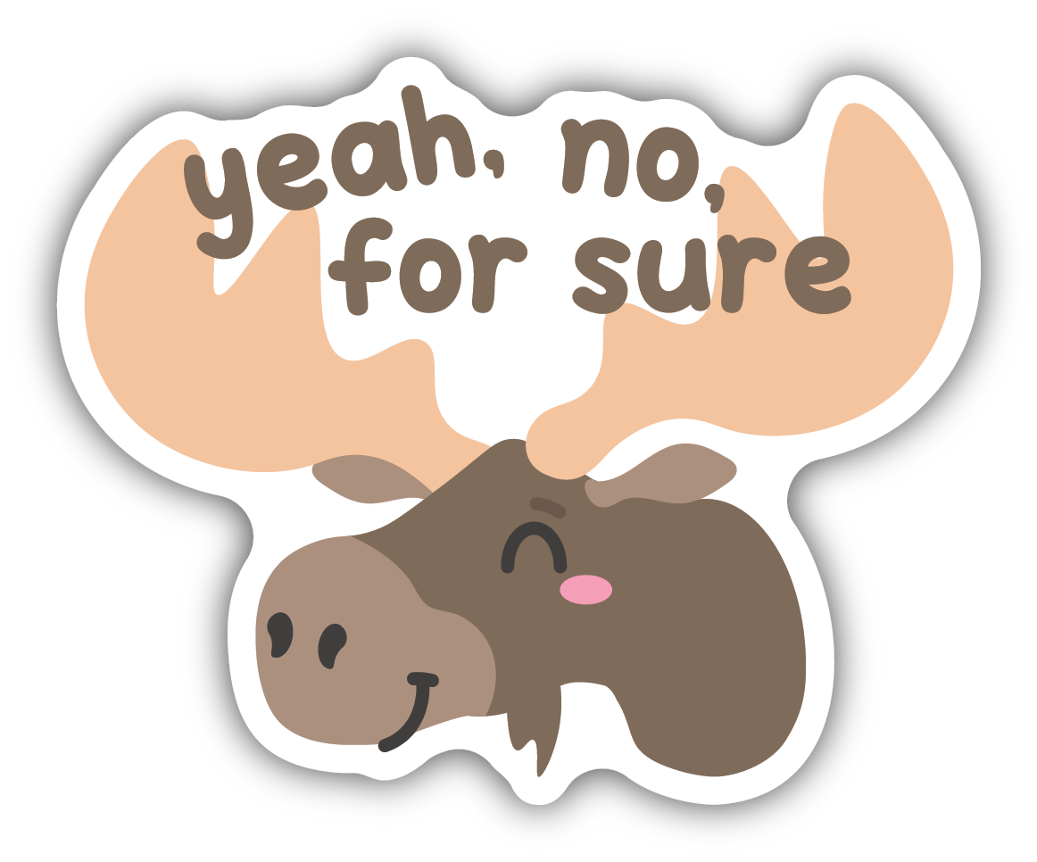 Yeah, No, For Sure Moose Sticker