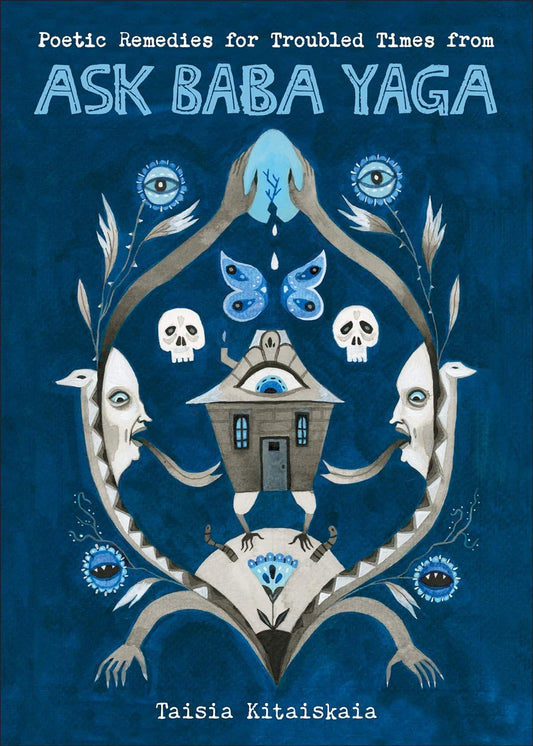 POETIC REMIDIES FOR TROUBLED TIME FROM ASK BABA YAGA