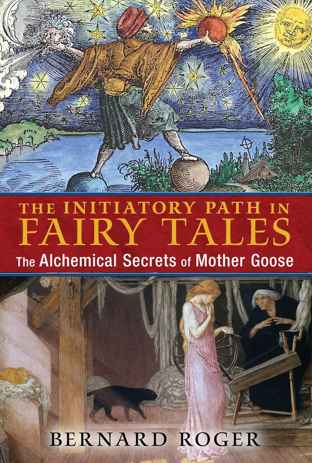 The Initiatory Path in Fairy Tales : The Alchemical Secrets of Mother Goose
