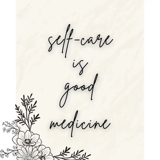 Self-Care is Good Medicine Print