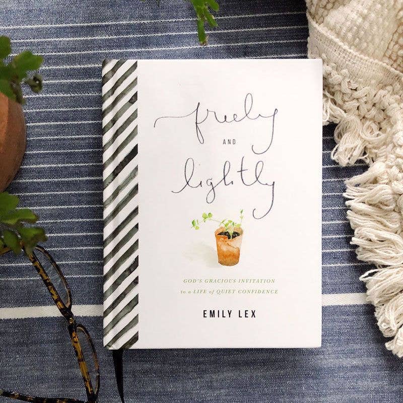 Freely & Lightly God's Gracious Invitation to a Life of Quiet Confidence
