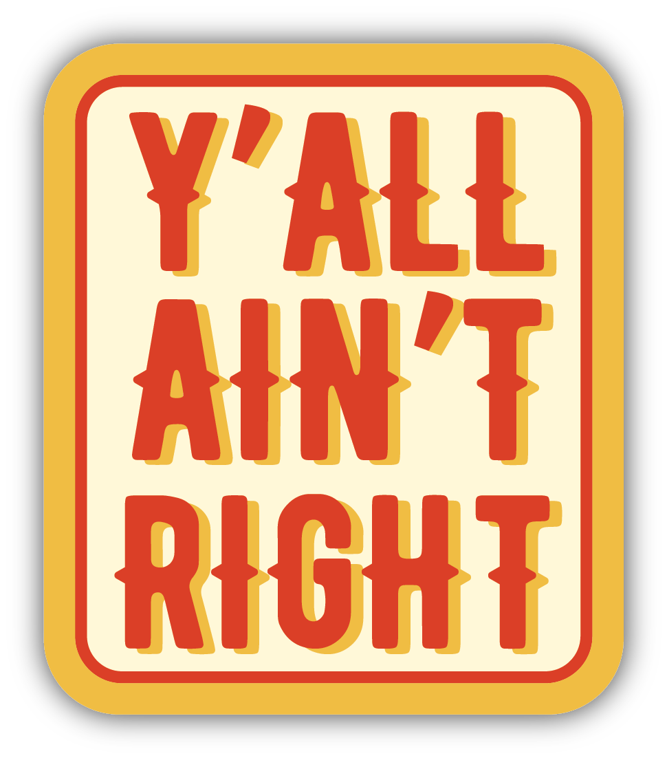 Y'all Ain't Right Sticker