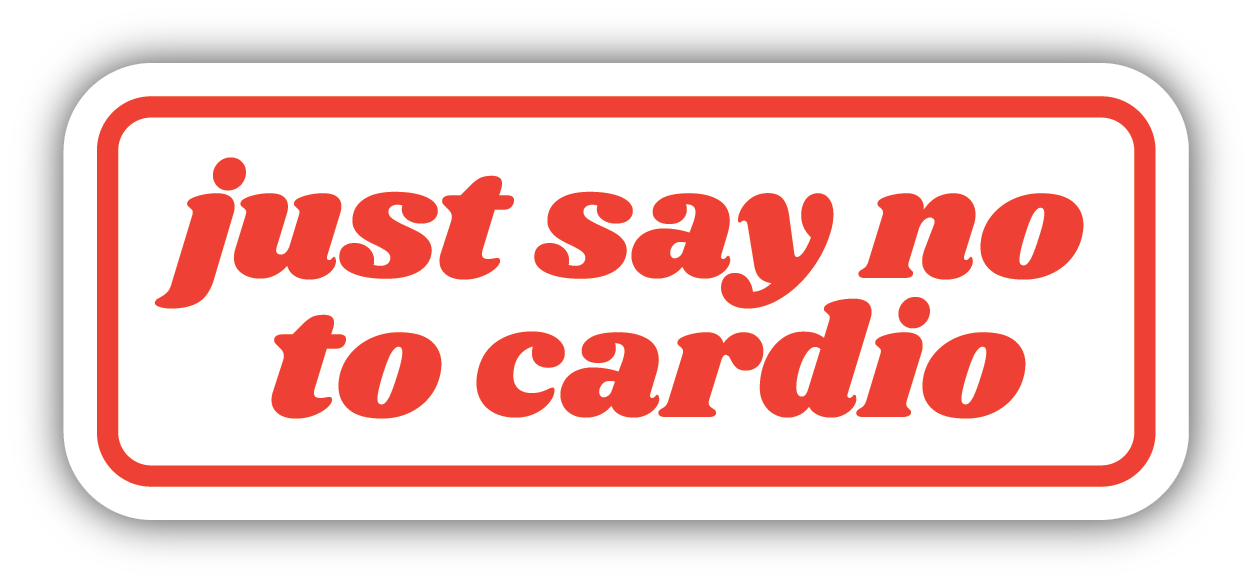 Just Say No To Cardio Sticker