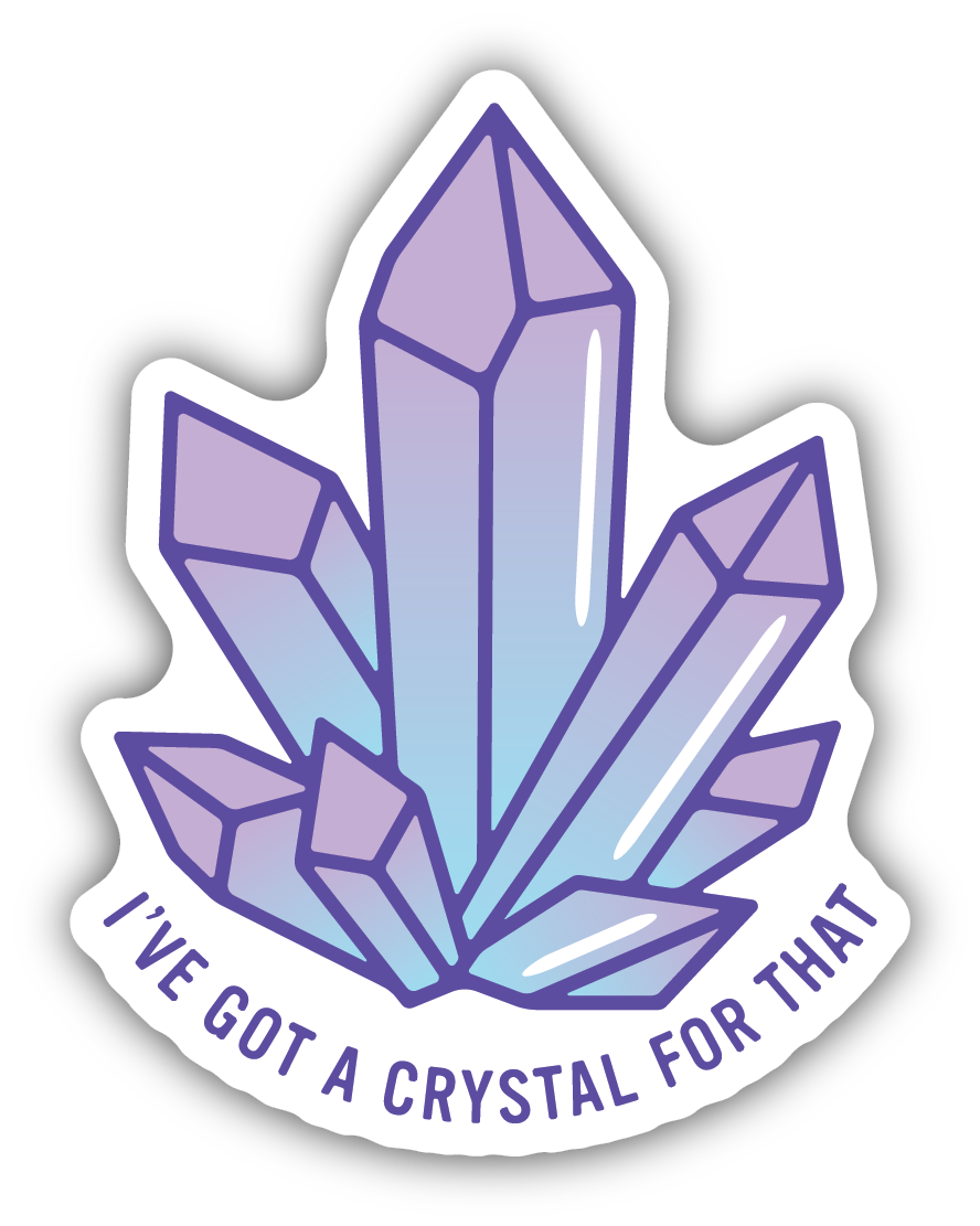 I've Got A Crystal For That Sticker