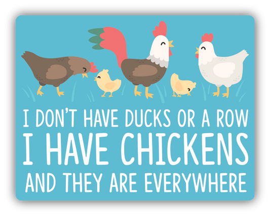 I Don't Have Ducks Or A Row I Have Chickens And They Are Everywhere Sticker