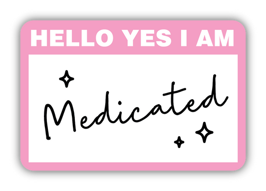 Hello Yes I Am Medicated Sticker