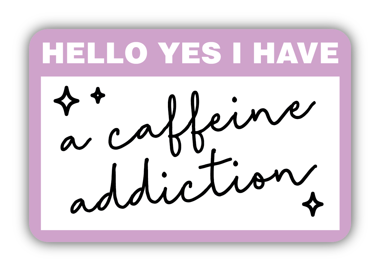 Hello Yes I Am a Caffeine Addiction Sticker