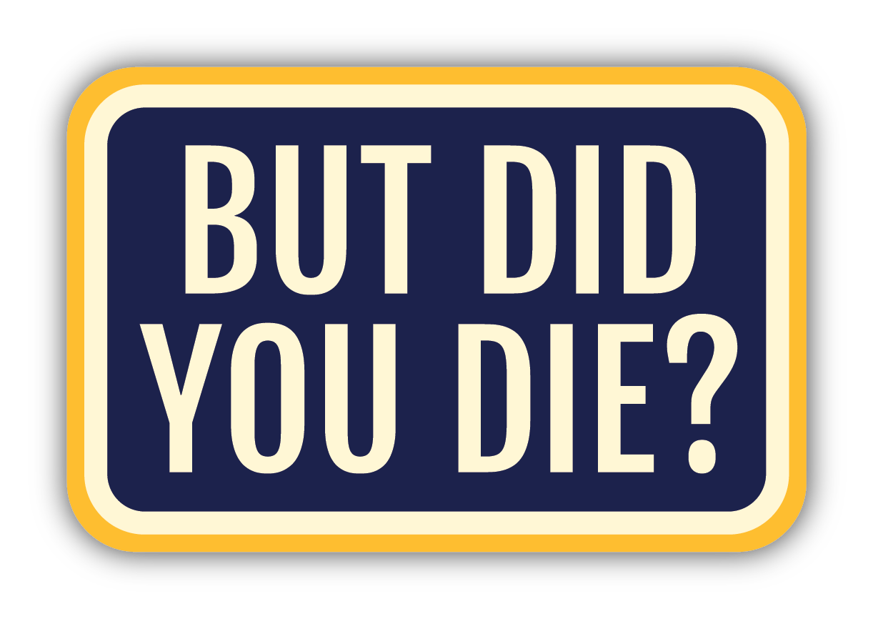 But Did You Die Sticker