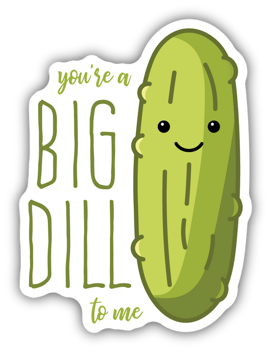 You're A Big Dill Sticker