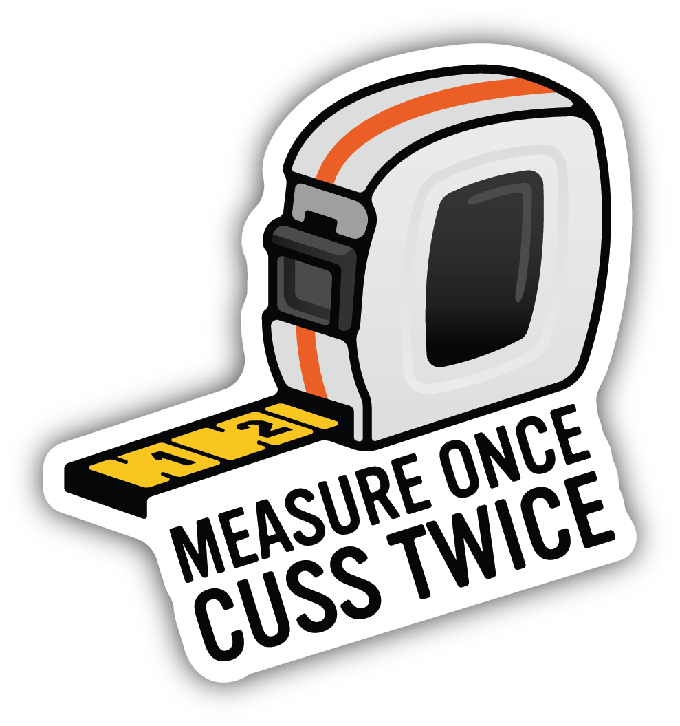 Measure Once Cuss Twice Sticker