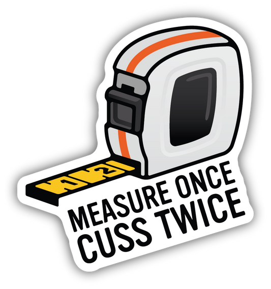 Measure Once Cuss Twice Sticker