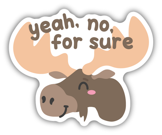 Yeah, No, For Sure Moose Sticker