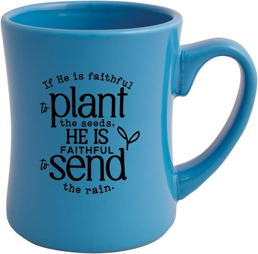 If He is Faithful to Plant the Seeds, He Is Faithful to Send the Rain Mug