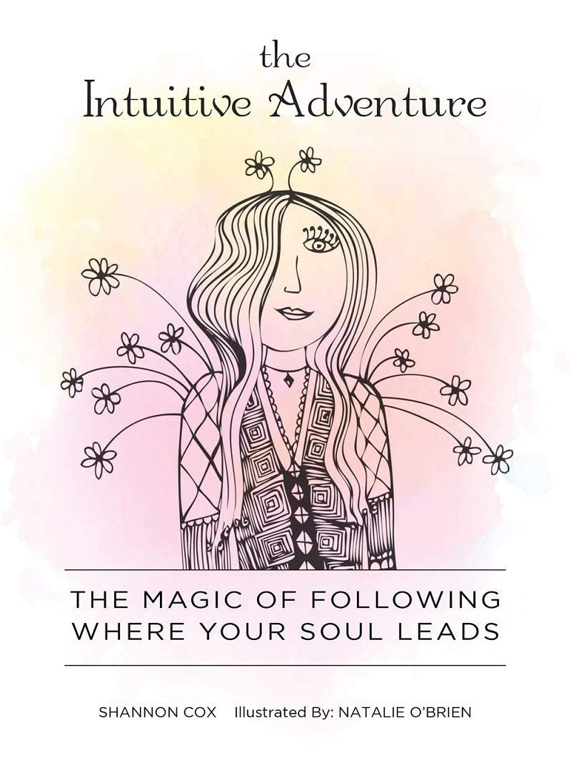 The Intuitive Adventure : The Magic of Following Where Your Soul Leads
