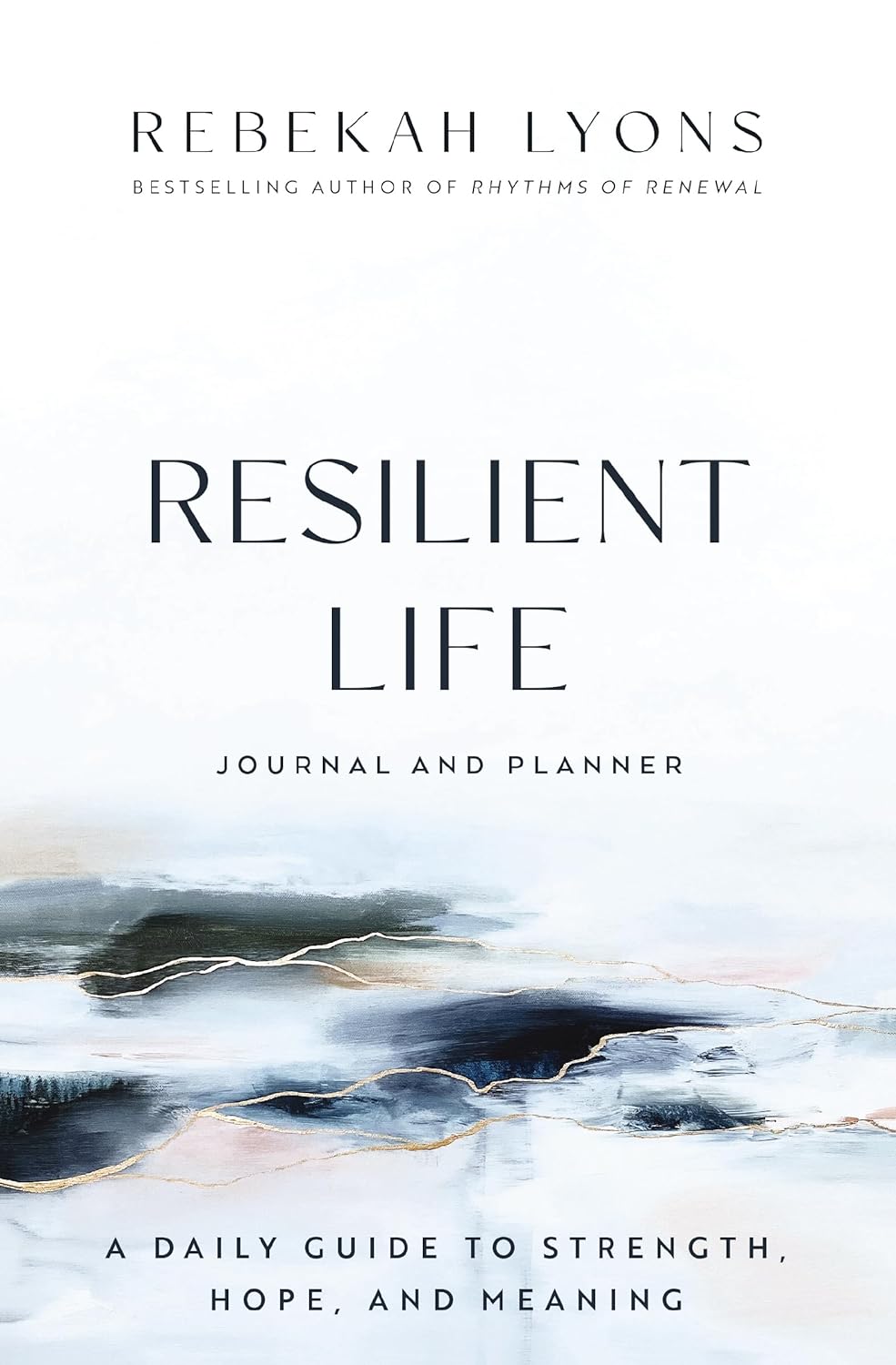 Resilient Life Journal and Planner : A Daily Guide to Strength, Hope, and Meaning