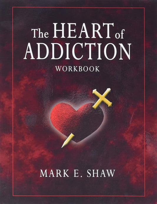 The Heart of Addiction Workbook