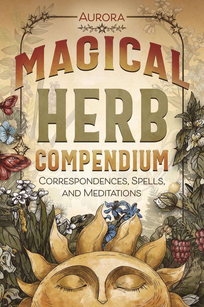 Magical Herb Compendium : Correspondences, Spells, and Meditations