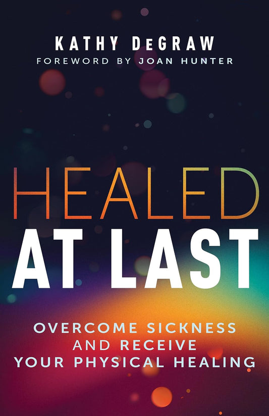 Healed At Last Kathy De Grew