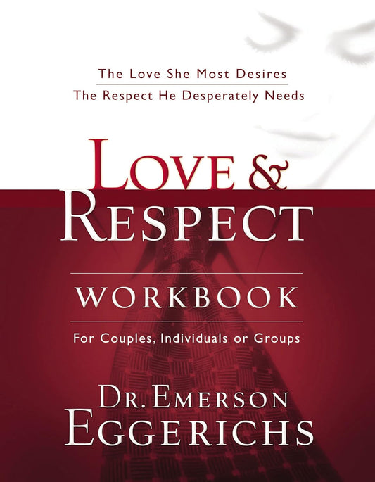 Love & Respect Workbook : The Love She Most Desires; The Respect He Desperately Needs