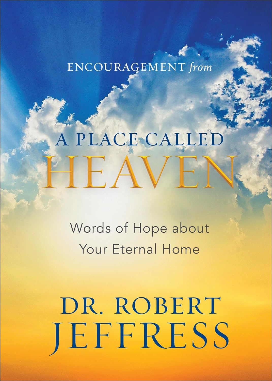 Encouragement from A Place Called Heaven : Words of Hope about Your Eternal Home