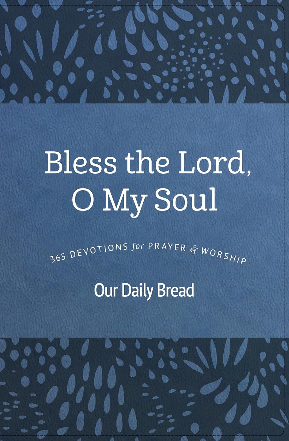 Bless the Lord, O My Soul : 365 Devotions for Prayer and Worship