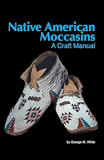 Native American Moccasins: A Craft Manual