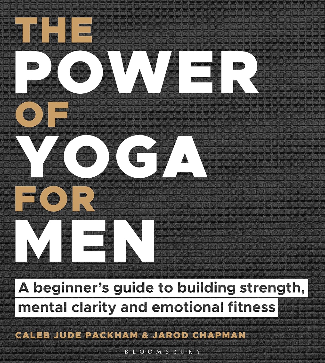 The Power of Yoga for Men: A beginner's guide to building strength, metal clarity and emotional fitness