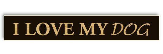 I Love My Dog Wooden Sign
