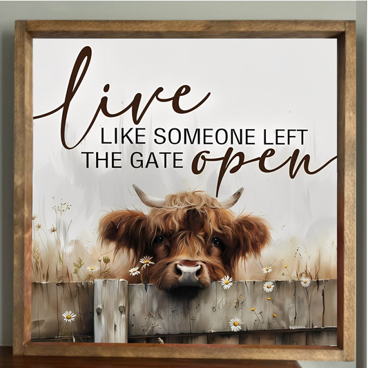 Stir Crazy Signs - Live Like Someone Left The Gate Open Highland Cow Farmhouse Sign 12x12"